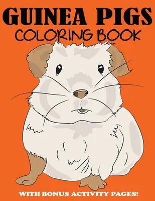 Libro da colorare sui porcellini d'India: Libro da colorare per bambini con pagine di attività bonus - Guinea Pigs Coloring Book: Cute Coloring Book for Kids with Bonus Activity Pages