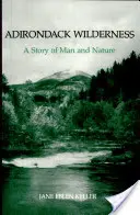 Adirondack Wilderness: Una storia di uomo e natura - Adirondack Wilderness: A Story of Man and Nature