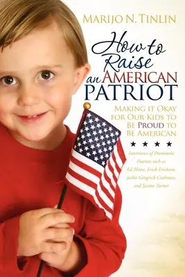 Come crescere un patriota americano: Come far sì che i nostri figli siano fieri di essere americani - How to Raise an American Patriot: Making It Okay for Our Kids to Be Proud to Be American
