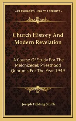 Storia della Chiesa e Rivelazione moderna: Un corso di studio per i quorum del Sacerdozio di Melchisedec per l'anno 1949 - Church History And Modern Revelation: A Course Of Study For The Melchizedek Priesthood Quorums For The Year 1949