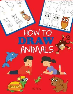 Come disegnare gli animali: Imparare a disegnare per i bambini, disegnare passo dopo passo - How to Draw Animals: Learn to Draw For Kids, Step by Step Drawing