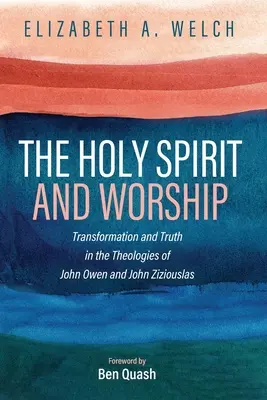 Lo Spirito Santo e il culto: Trasformazione e verità nelle teologie di John Owen e John Zizioulas - The Holy Spirit and Worship: Transformation and Truth in the Theologies of John Owen and John Zizioulas