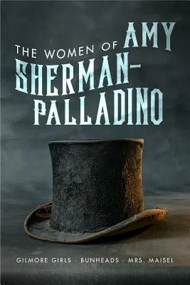 Le donne di Amy Sherman-Palladino: Gilmore Girls, Bunheads e Mrs. Maisel, 2 - Women of Amy Sherman-Palladino: Gilmore Girls, Bunheads and Mrs. Maisel, 2