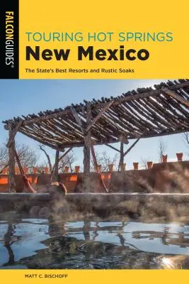 Viaggio nelle sorgenti calde del Nuovo Messico: I migliori resort e bagni rustici dello Stato - Touring Hot Springs New Mexico: The State's Best Resorts and Rustic Soaks