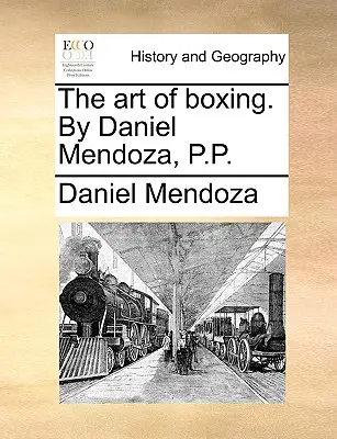 L'arte della boxe. di Daniel Mendoza, P.P. - The Art of Boxing. by Daniel Mendoza, P.P.