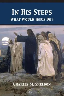 Sui Suoi passi: Cosa farebbe Gesù? - In His Steps: What Would Jesus Do?