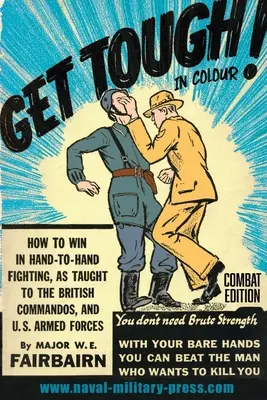FATTI FORZA! A COLORI. Come vincere nel combattimento corpo a corpo - Edizione da combattimento - GET TOUGH! IN COLOUR. How To Win In Hand-To-Hand Fighting - Combat Edition