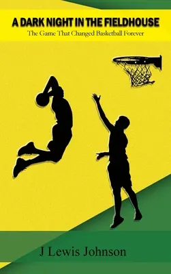 Una notte buia nel campetto: La partita che cambiò il basket per sempre - A Dark Night in the Fieldhouse: The Game that Changed Basketball Forever