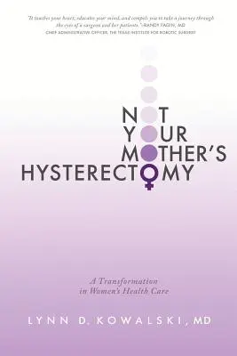 Bukan Histerektomi Ibumu: Sebuah Transformasi dalam Perawatan Kesehatan Perempuan - Not Your Mother's Hysterectomy: A Transformation in Women's Health Care