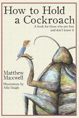 Come tenere uno scarafaggio: Un libro per chi è libero e non lo sa - How To Hold a Cockroach: A book for those who are free and don't know it