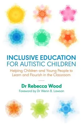Educazione inclusiva per bambini autistici: Aiutare i bambini e i ragazzi a imparare e a prosperare in classe - Inclusive Education for Autistic Children: Helping Children and Young People to Learn and Flourish in the Classroom