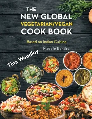 Il nuovo libro di cucina globale vegetariano/vegano basato sulla cucina indiana: Made in Bonaire - The New Global Vegetarian/Vegan Cook book Base on the Indian Cuisine: Made in Bonaire