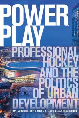 Gioco di potere: L'hockey professionistico e la politica dello sviluppo urbano - Power Play: Professional Hockey and the Politics of Urban Development