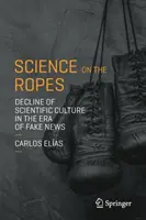 La scienza alle corde: Il declino della cultura scientifica nell'era delle fake news - Science on the Ropes: Decline of Scientific Culture in the Era of Fake News