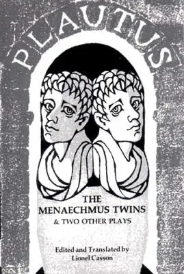 I gemelli di Menaechmus e altre due commedie - Menaechmus Twins and Two Other Plays