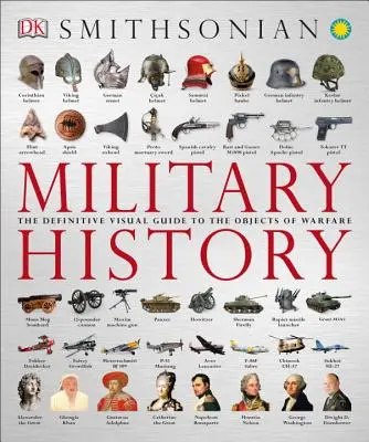 Storia militare: La guida visiva definitiva agli oggetti di guerra - Military History: The Definitive Visual Guide to the Objects of Warfare