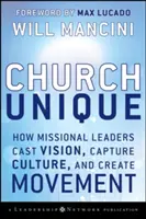 Church Unique: come i leader missionari creano una visione, catturano la cultura e creano un movimento - Church Unique: How Missional Leaders Cast Vision, Capture Culture, and Create Movement