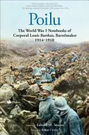 Poilu: I quaderni della prima guerra mondiale del caporale Louis Barthas, barrista, 1914-1918 - Poilu: The World War I Notebooks of Corporal Louis Barthas, Barrelmaker, 1914-1918