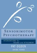 Psicoterapia sensomotoria: Interventi per il trauma e l'attaccamento - Sensorimotor Psychotherapy: Interventions for Trauma and Attachment