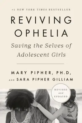 Reviving Ophelia, edizione del 25° anniversario: Salvare i sé delle ragazze adolescenti - Reviving Ophelia 25th Anniversary Edition: Saving the Selves of Adolescent Girls
