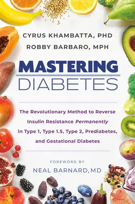 Dominare il diabete: Il metodo rivoluzionario per invertire la resistenza all'insulina in modo permanente nel tipo 1, nel tipo 1.5, nel tipo 2, nel prediabete e nel diabete di tipo gestazionale. - Mastering Diabetes: The Revolutionary Method to Reverse Insulin Resistance Permanently in Type 1, Type 1.5, Type 2, Prediabetes, and Gesta