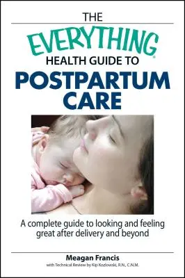 La Guida alla cura post-partum di Tutto Salute: Una guida completa per apparire e sentirsi bene dopo il parto e oltre - The Everything Health Guide to Postpartum Care: A Complete Guide to Looking and Feeling Great After Delivery and Beyond