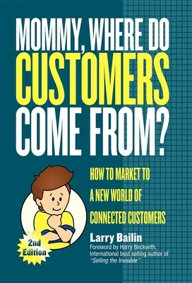 Mamma, da dove vengono i clienti?: come fare marketing per un nuovo mondo di clienti connessi - Mommy, Where Do Customers Come From?: How to Market to a New World of Connected Customers