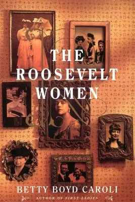 Le donne Roosevelt: Un ritratto in cinque generazioni - The Roosevelt Women: A Portrait in Five Generations