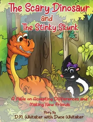 Il dinosauro spaventoso e la puzzola puzzolente: Una favola sull'accettazione delle differenze e la creazione di nuovi amici - The Scary Dinosaur and The Stinky Skunk: A Fable on Accepting Differences and Making New Friends