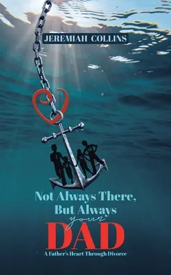 Non sempre presente, ma sempre tuo padre: Il cuore di un padre attraverso il divorzio - Not Always There, but Always Your Dad: A Father's Heart Through Divorce