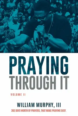 Pregare attraverso di esso, volume II: 365 giorni di preghiere che rendono la preghiera facile - Praying Through It, Volume II: 365 Days Worth of Prayers That Make Praying Easy