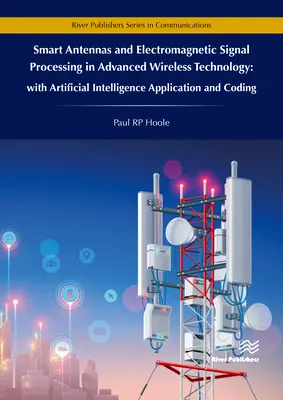 Antenne intelligenti ed elaborazione del segnale elettromagnetico nella tecnologia wireless avanzata - Con applicazione e codifica dell'intelligenza artificiale - Smart Antennas and Electromagnetic Signal Processing in Advanced Wireless Technology - With Artificial Intelligence Application and Coding