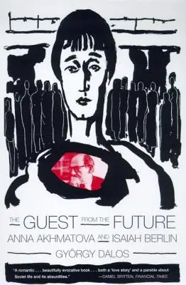 L'ospite del futuro: Anna Akhmatova e Isaiah Berlin - The Guest from the Future: Anna Akhmatova and Isaiah Berlin