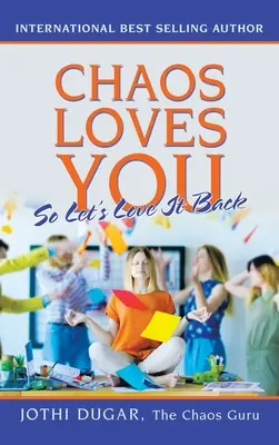 Il caos ti ama: Quindi amiamolo a nostra volta - Chaos Loves You: So Let's Love It Back