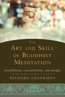 L'arte e l'abilità della meditazione buddista: Mindfulness, concentrazione e intuizione - The Art and Skill of Buddhist Meditation: Mindfulness, Concentration, and Insight