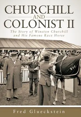 Churchill e il Colonizzatore II: La storia di Winston Churchill e del suo famoso cavallo da corsa - Churchill and Colonist II: The Story of Winston Churchill and His Famous Race Horse