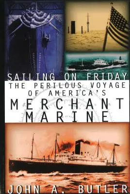 Navigare di venerdì: Il pericoloso viaggio della marina mercantile americana - Sailing on Friday: The Perilous Voyage of America's Merchant Marine