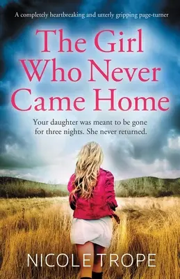 La ragazza che non tornò mai a casa: Un libro completamente straziante e assolutamente avvincente - The Girl Who Never Came Home: A completely heartbreaking and utterly gripping page-turner