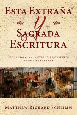 Esta Extraa y Sagrada Escritura: Lottando con l'Antico Testamento e le sue stranezze - Esta Extraa y Sagrada Escritura: Luchando con el Antiguo Testamento y todas sus Rarezas