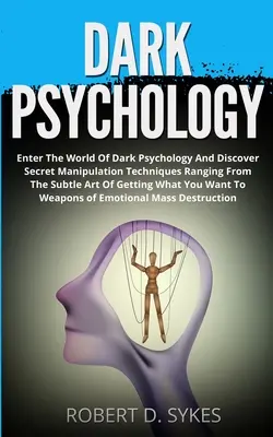 Psicologia oscura: Entra nel mondo della psicologia oscura e scopri le tecniche di manipolazione segrete che spaziano dalla sottile arte di ottenere - Dark Psychology: Enter The World Of Dark Psychology And Discover Secret Manipulation Techniques Ranging From The Subtle Art Of Getting