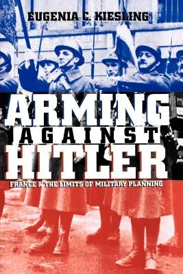 Armarsi contro Hitler: La Francia e i limiti della pianificazione militare - Arming Against Hitler: France and the Limits of Military Planning