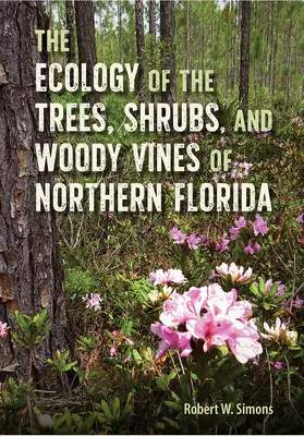 L'ecologia degli alberi, degli arbusti e delle viti legnose della Florida settentrionale - The Ecology of the Trees, Shrubs, and Woody Vines of Northern Florida