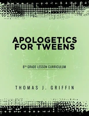 Apologetica per ragazzi: 8ª classe - Apologetics for Tweens: 8th Grade