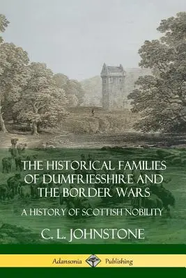 Le famiglie storiche del Dumfriesshire e le guerre di confine: una storia della nobiltà scozzese - The Historical Families of Dumfriesshire and the Border Wars: A History of Scottish Nobility