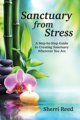 Santuario dallo stress: Una guida passo dopo passo per creare un rifugio ovunque ci si trovi - Sanctuary from Stress: A Step-by-Step Guide to Creating Sanctuary Wherever You Are