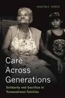 Care Across Generations - Solidarietà e sacrificio nelle famiglie transnazionali - Care Across Generations - Solidarity and Sacrifice in Transnational Families