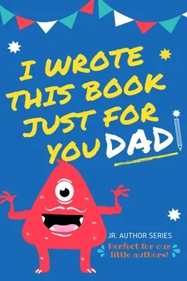 Ho scritto questo libro solo per te, papà: Libro da riempire in bianco per la festa del papà, il compleanno e il Natale, per gli autori junior o per dire semplicemente che ti vogliono bene - I Wrote This Book Just For You Dad!: Fill In The Blank Book For Dad/Father's Day/Birthday's And Christmas For Junior Authors Or To Just Say They Love
