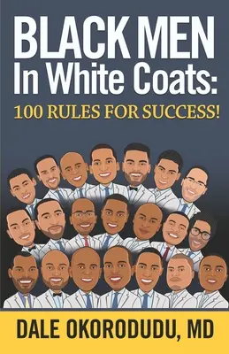 Uomini neri in camice bianco: 100 regole per il successo! - Black Men In White Coats: 100 Rules for Success!
