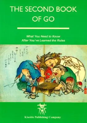 Il secondo libro di Go: Quello che c'è da sapere dopo aver imparato le regole - The Second Book of Go: What you need to know after you've learned the rules