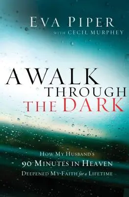 Una passeggiata nel buio: come i 90 minuti in cielo di mio marito hanno approfondito la mia fede per tutta la vita - A Walk Through the Dark: How My Husband's 90 Minutes in Heaven Deepened My Faith for a Lifetime